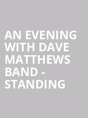 An Evening With Dave Matthews Band - Standing at O2 Arena